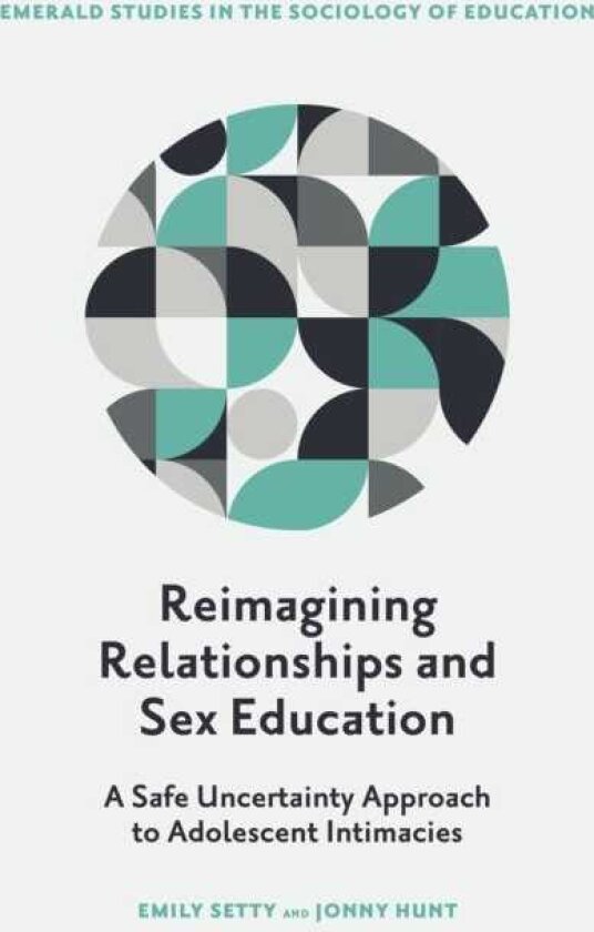 Reimagining Relationships and Sex Education A Safe Uncertainty Approach to Adolescent Intimacies