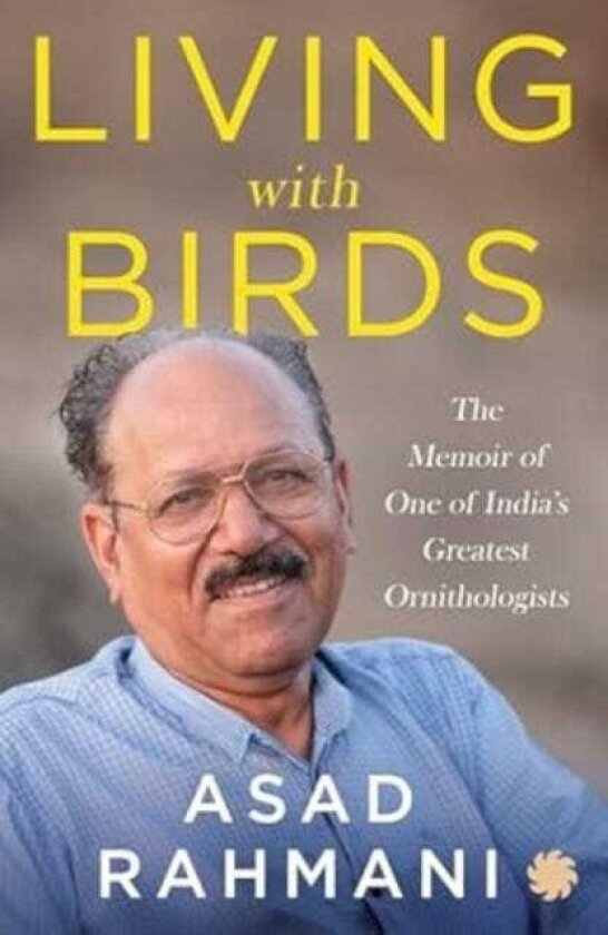 Living With Birds The Memoir of One of India’s Greatest Ornithologists