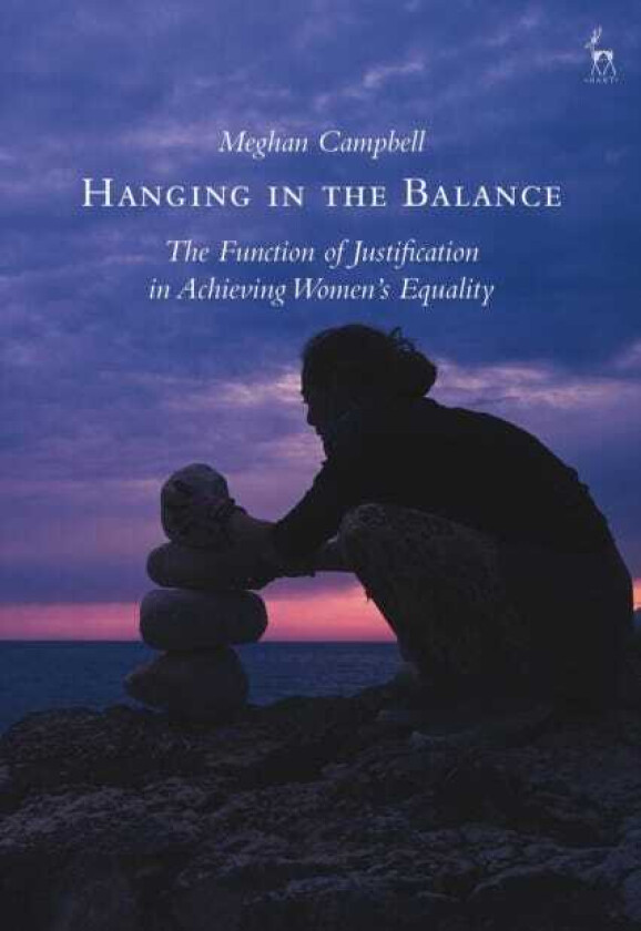 Hanging in the Balance The Function of Justification in Achieving Women’s Equality