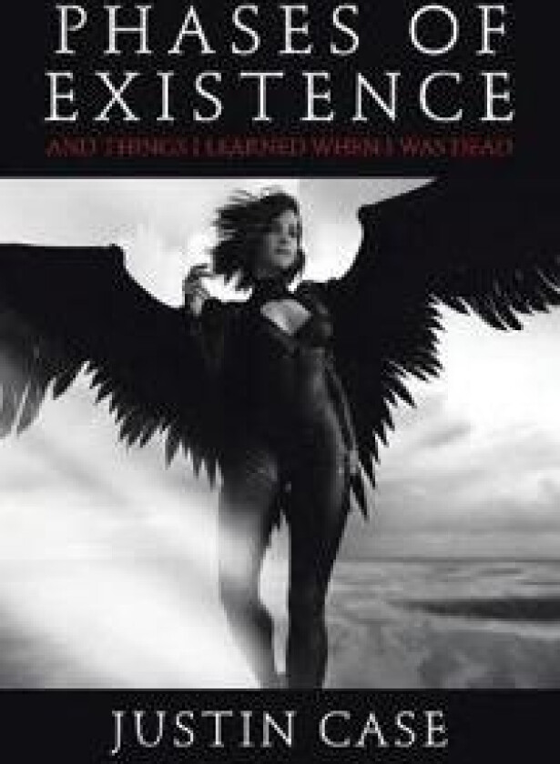 Phases of Existence and Things I Learned When I Was Dead