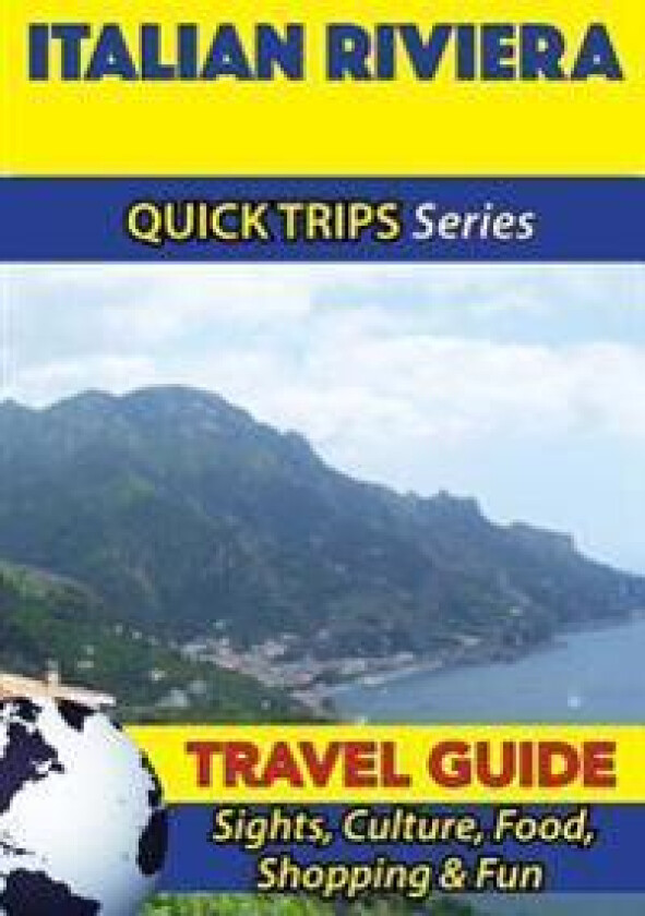Italian Riviera Travel Guide (Quick Trips Series): Sights, Culture, Food, Shopping & Fun