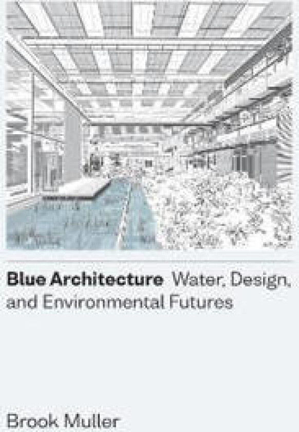 Blue Architecture – Water, Design, and Environmental Futures