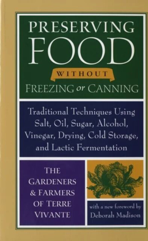 Preserving Food without Freezing or Canning av The Gardeners and Farmers of Centre Terre Vivante