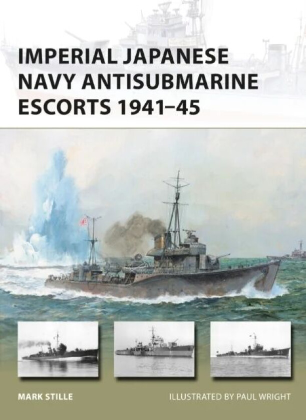 Imperial Japanese Navy Antisubmarine Escorts 1941-45 av Mark (Author) Stille