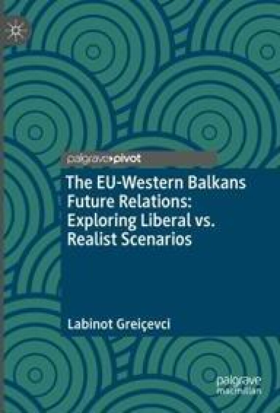 The EU-Western Balkans Future Relations: Exploring Liberal vs. Realist Scenarios