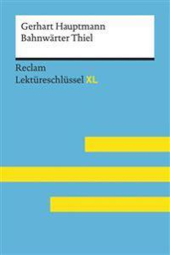 Bahnwärter Thiel von Gerhart Hauptmann: Lektüreschlüssel mit Inhaltsangabe, Interpretation, Prüfungsaufgaben mit Lösungen, Lernglossar. (Reclam