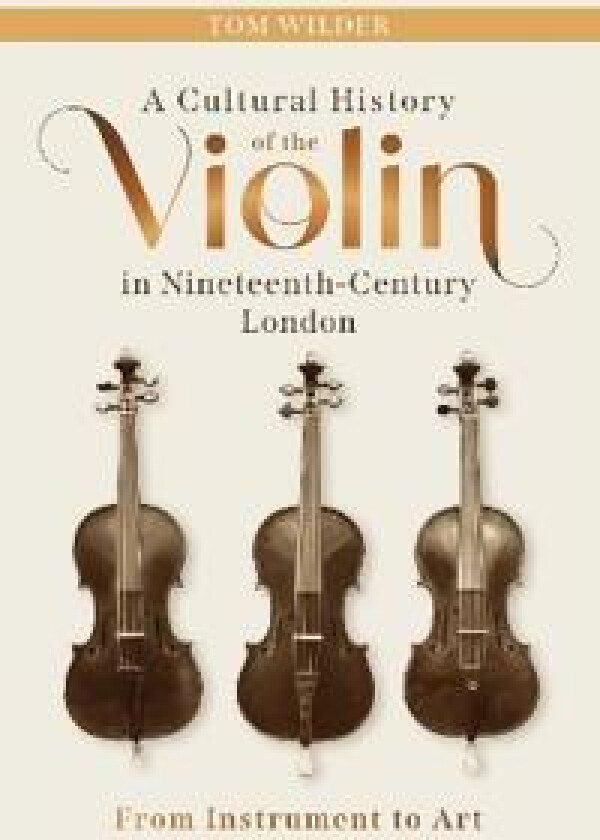 A Cultural History of the Violin in Nineteenth-Century London