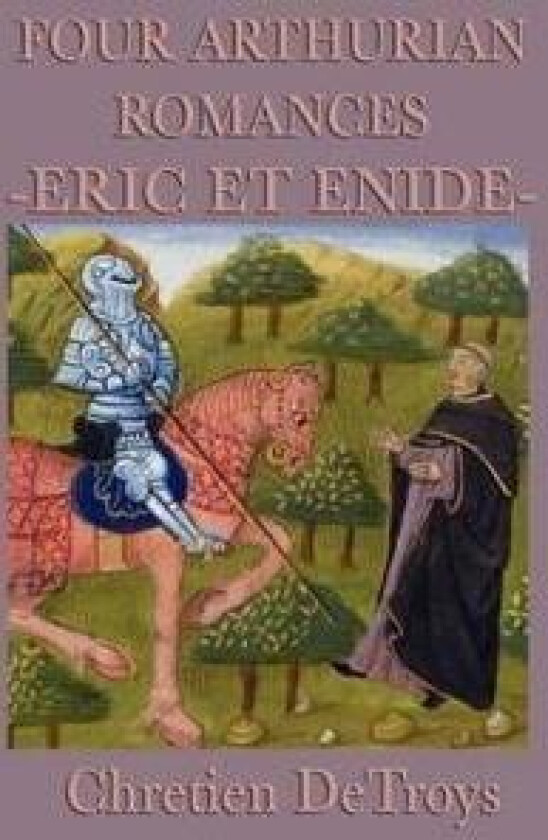 Four Arthurian Romances -Eric Et Enide