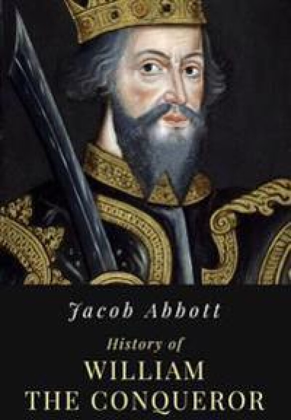 History of William the Conqueror: Illustrated