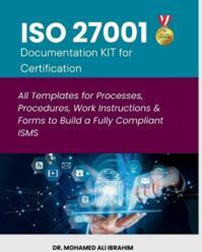 ISO 27001 Documentation KIT for Certification: All Templates for Processes, Procedures, Work Instructions & Forms to Build a Fully Compliant ISMS