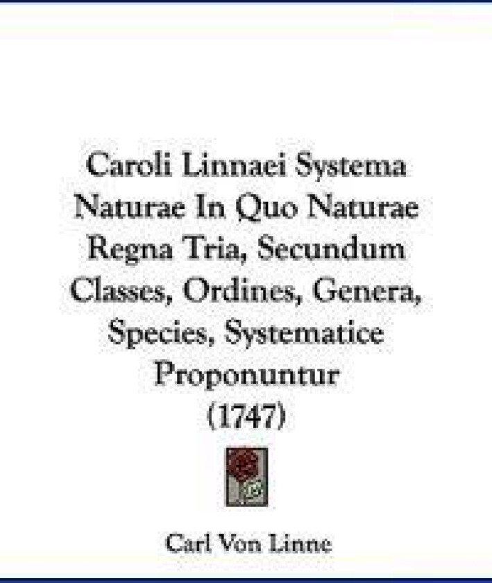 Caroli Linnaei Systema Naturae in Quo Naturae Regna Tria, Secundum Classes, Ordines, Genera, Species, Systematice Proponuntur