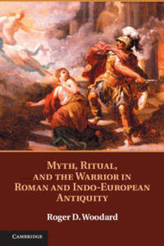 Myth, Ritual, and the Warrior in Roman and Indo-European Antiquity