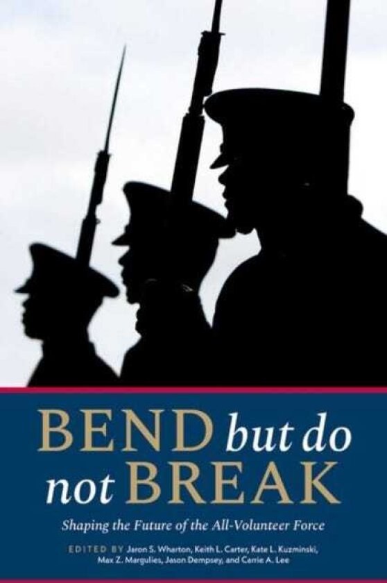 Bend but Do Not Break Shaping the Future of the AllVolunteer Force