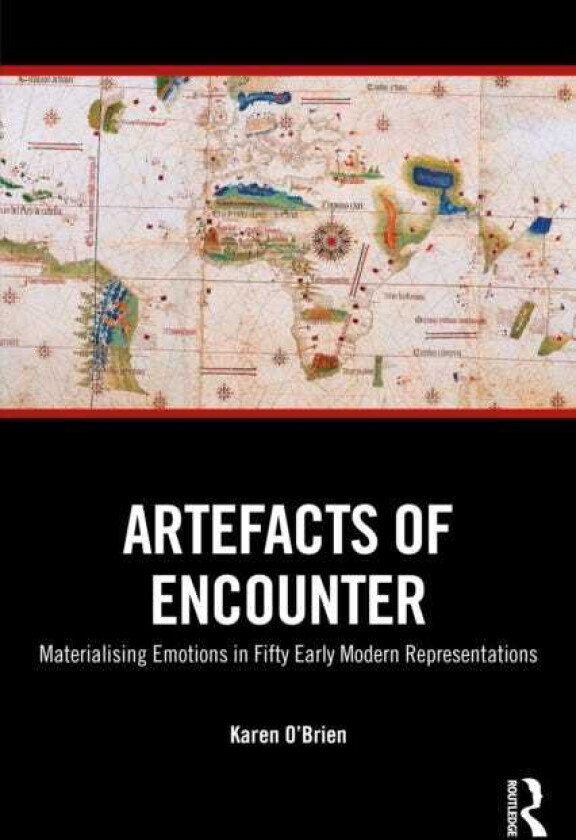 Artefacts of Encounter Materialising Emotions in Fifty Early Modern Representations