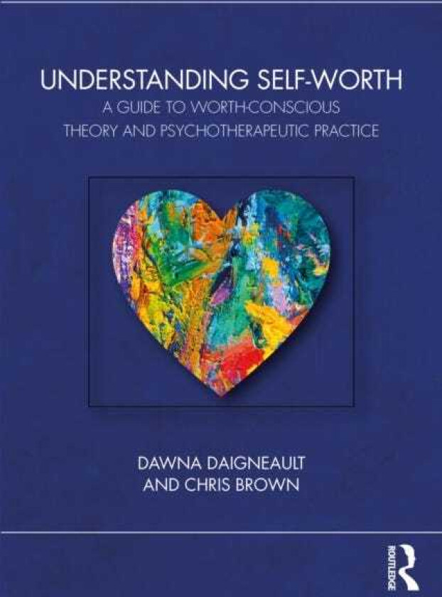 Understanding SelfWorth A Guide to WorthConscious Theory and Psychotherapeutic Practice