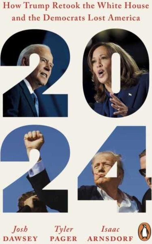 2024 How Trump Retook the White House and the Democrats Lost America