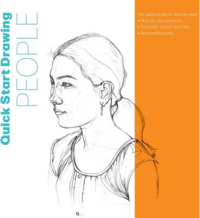 Quick Start Drawing People The quickest way to start drawing! Stepbystep exercises, Traceable starter sketches, Removable pages