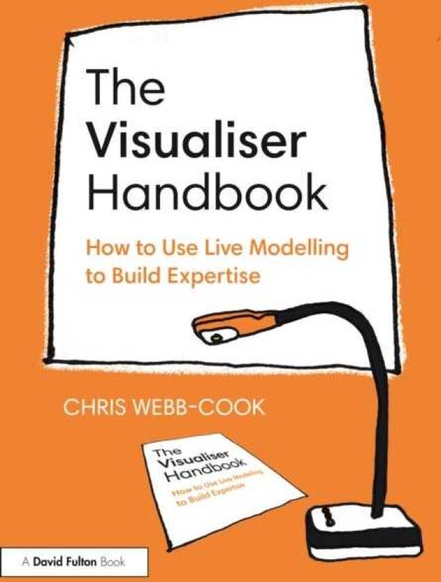 The Visualiser Handbook How to Use Live Modelling to Build Expertise