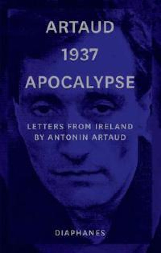 Artaud 1937 Apocalypse – Letters from Ireland August to 21 September 1937