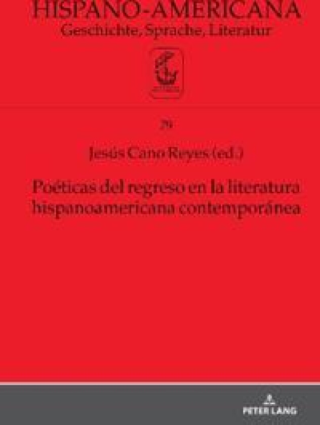 Poéticas del regreso en la literatura hispanoamericana contemporánea