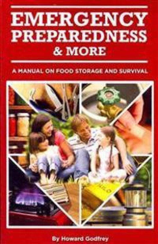 Emergency Preparedness and More a Manual on Food Storage and Survival