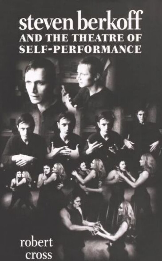 Steven Berkoff and the Theatre of Self-Performance av Robert Cross