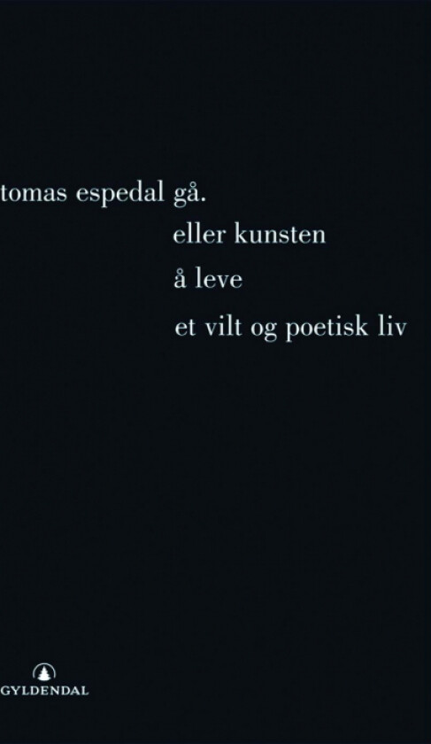 Gå, (eller Kunsten å leve et vilt og poetisk liv) av Tomas Espedal