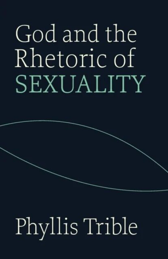 God and the Rhetoric of Sexuality av Phyllis Trible