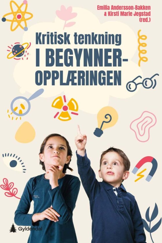 Kritisk tenkning i barneskolen av Emilia Andersson-Bakken, Kirsti Marie Jegstad, Evy Jøsok, Kristin Torjesen Marti, Ingvill Krogstad Svanes