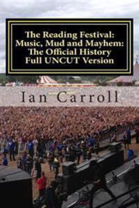 The Reading Festival: Music, Mud and Mayhem: The Official History: The Complete Version UNCUT