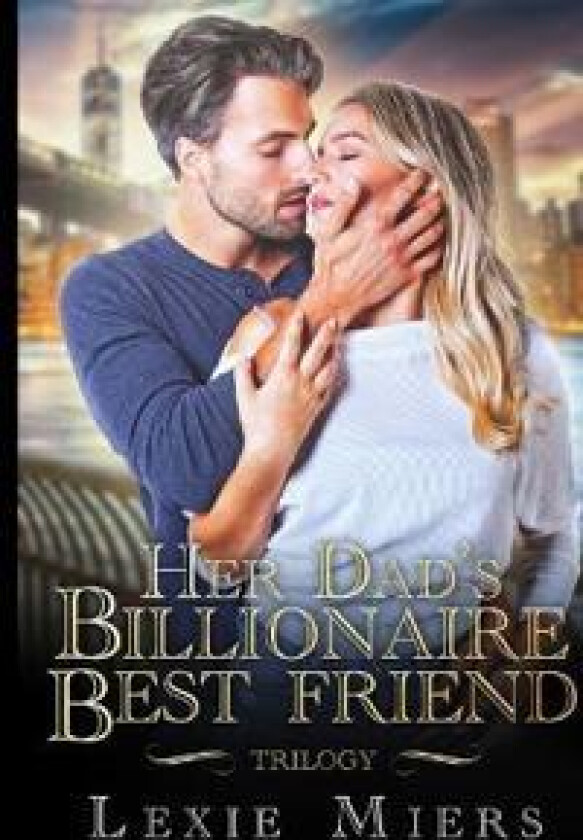 Her Dad's Billionaire Best-Friend Trilogy