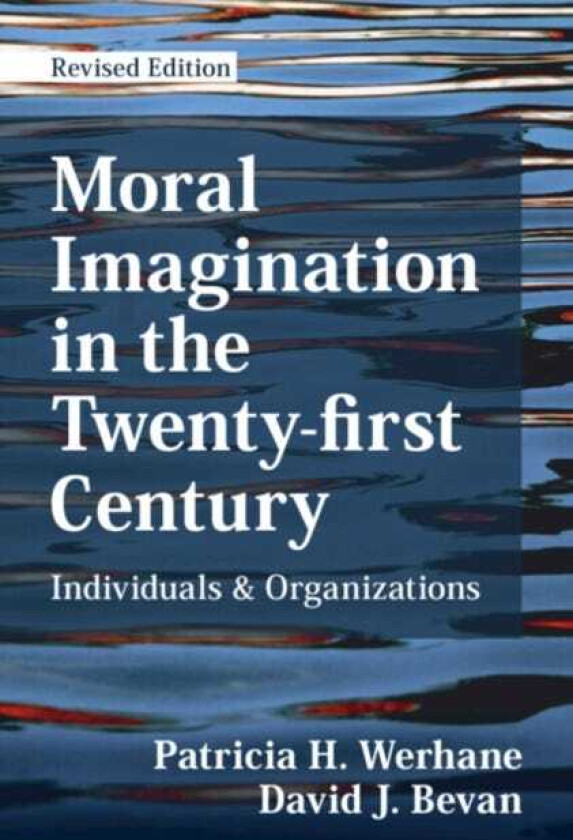 Moral Imagination in the Twentyfirst Century Individuals and Organizations