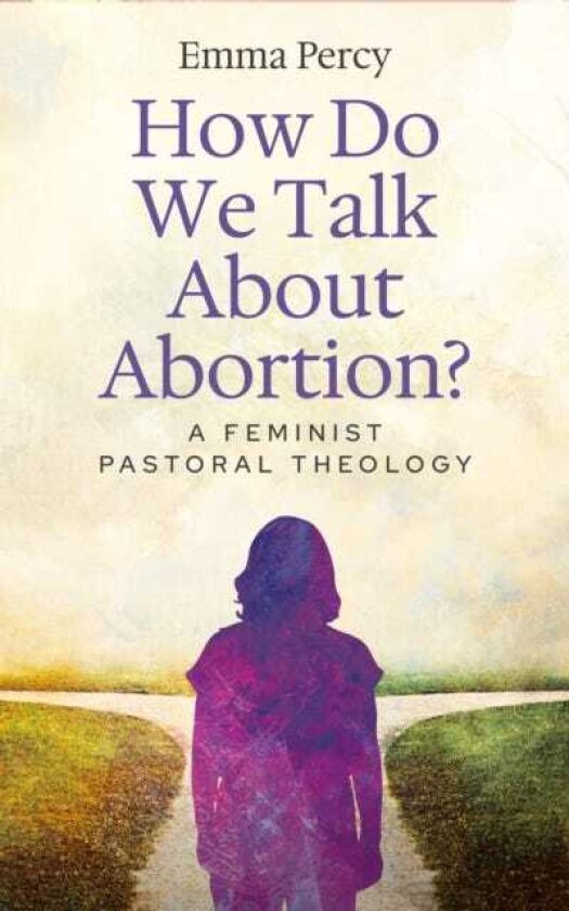 How Do We Talk About Abortion? A Feminist Pastoral Theology