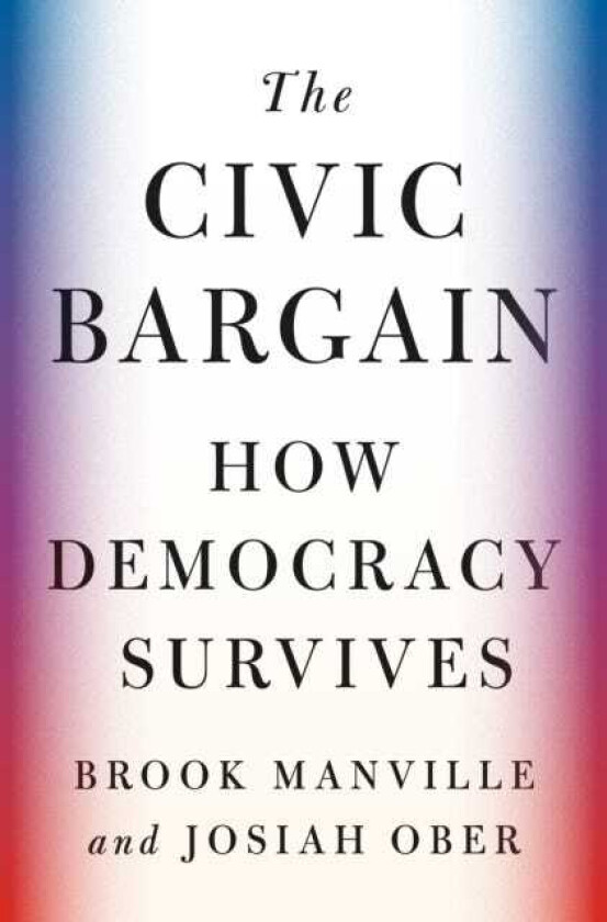 The Civic Bargain How Democracy Survives