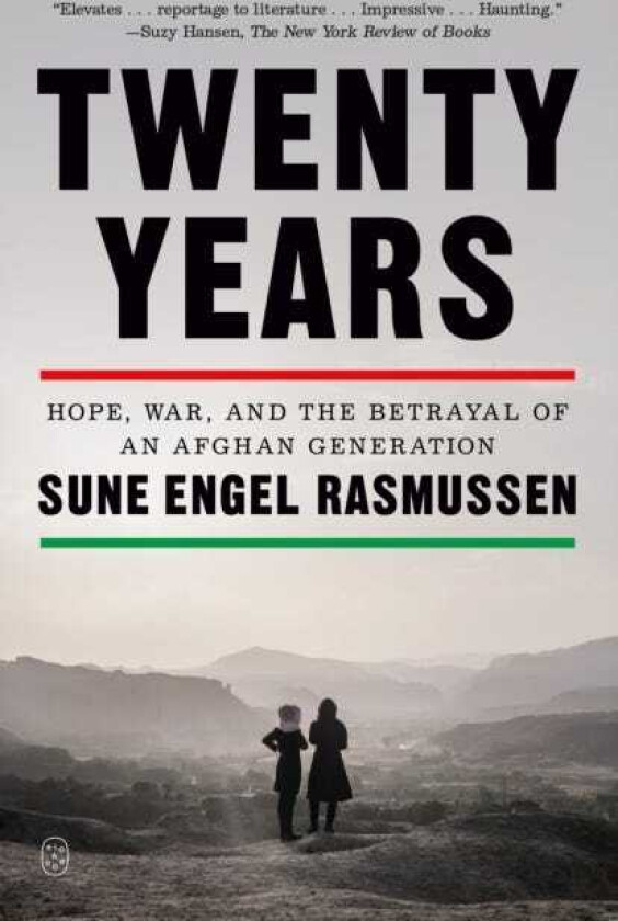 Twenty Years Hope, War, and the Betrayal of an Afghan Generation