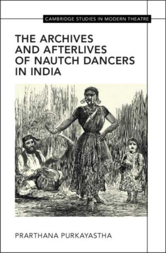 The Archives and Afterlives of Nautch Dancers in India