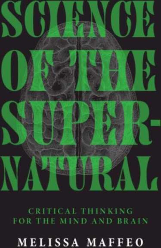Science of the Supernatural Critical Thinking for the Mind and Brain