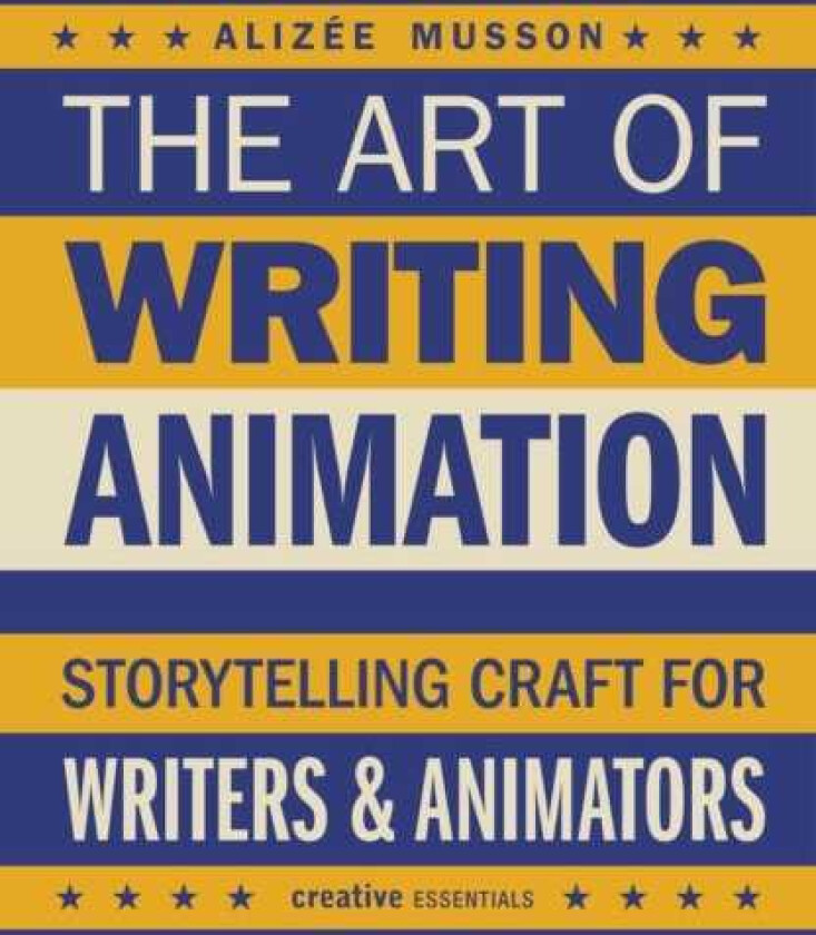 The Art of Writing Animation Storytelling Craft for Writers & Animators