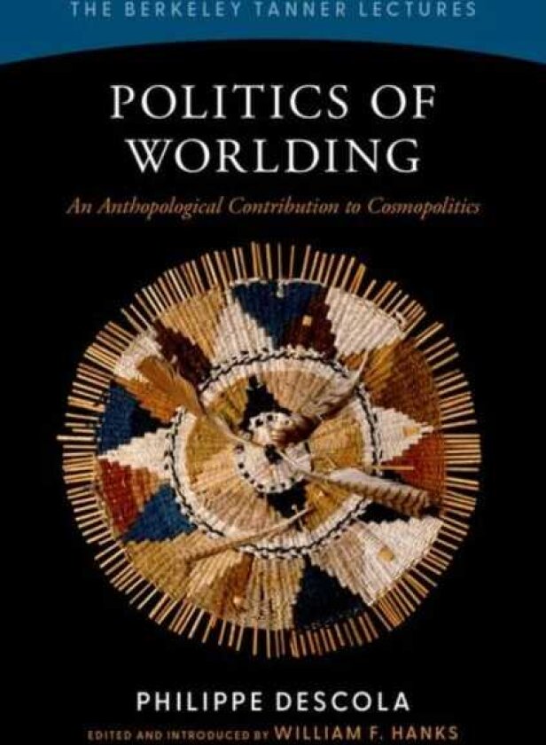 Politics of Worlding An Anthropological Contribution to Cosmopolitics