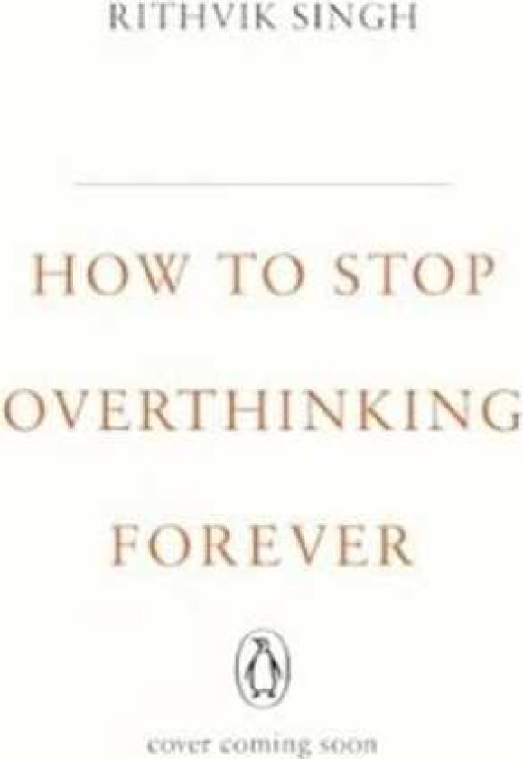 How To Stop Overthinking Forever