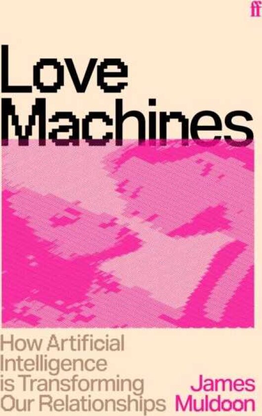 Love Machines How Artificial Intelligence is Transforming Our Relationships
