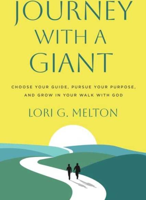 Journey with a Giant Choose Your Guide, Pursue Your Purpose, and Grow in Your Walk with God