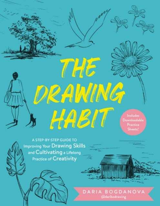 The Drawing Habit A StepbyStep Guide to Improving Your Drawing Skills and Cultivating a Lifelong Practice of Creativity Includes Downloadable Practice Sheets!