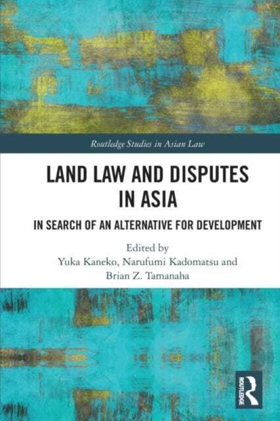 Land Law and Disputes in Asia In Search of an Alternative for Development