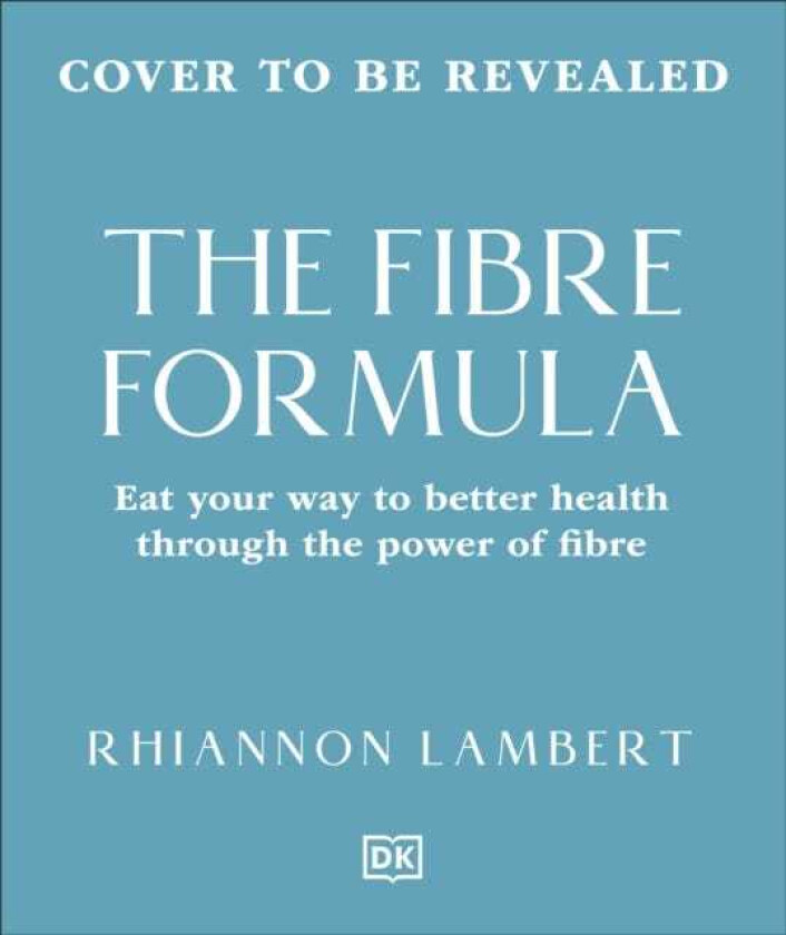 The Fibre Formula Eat Your Way to Better Health Through the Power of Fibre