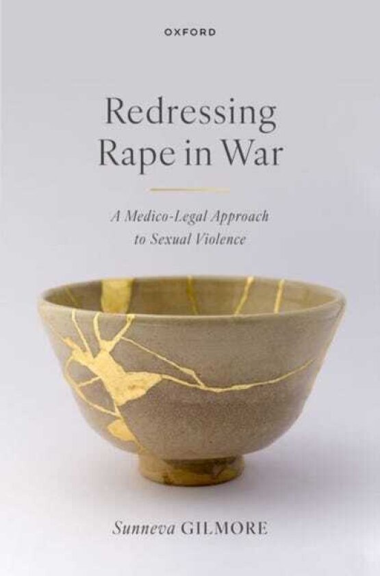 Redressing Rape in War A MedicoLegal Approach to Sexual Violence