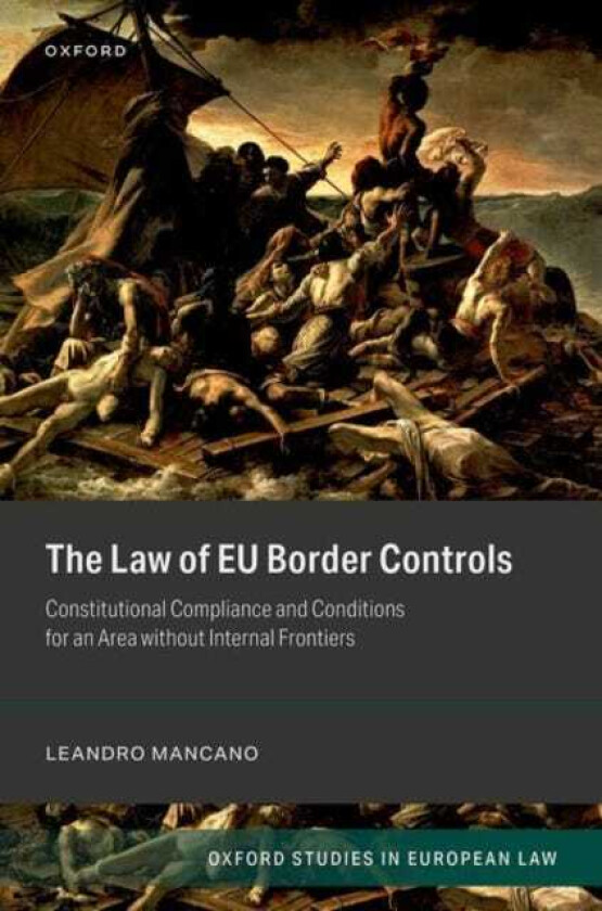 The Law of EU Border Controls Constitutional Compliance and Conditions for an Area without Internal Frontiers