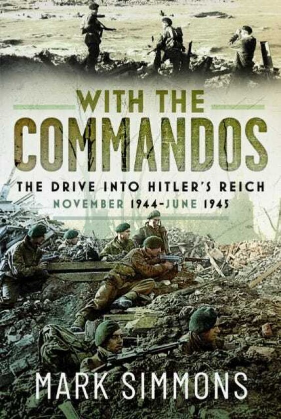 With the Commandos The Drive into Hitler’s Reich, November 1944June 1945
