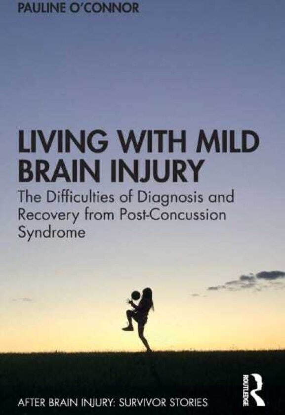 Living with Mild Brain Injury The Difficulties of Diagnosis and Recovery from PostConcussion Syndrome