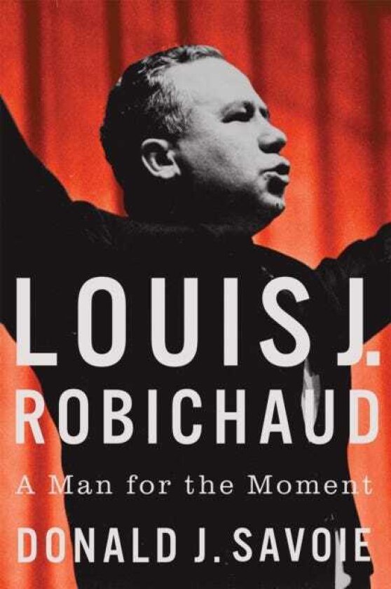 Louis J. Robichaud A Man for the Moment